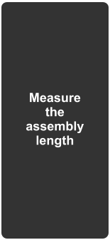 Measure the assembly length