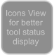 Icons View for better tool status display