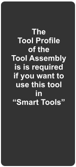 The Tool Profile of the Tool Assembly  is is required if you want to use this tool in Smart Tools