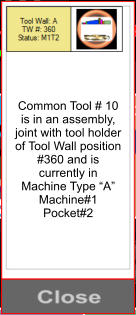 Common Tool # 10 is in an assembly, joint with tool holder of Tool Wall position #360 and is currently in Machine Type “A” Machine#1 Pocket#2