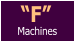 “F” Machines