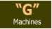 “G” Machines